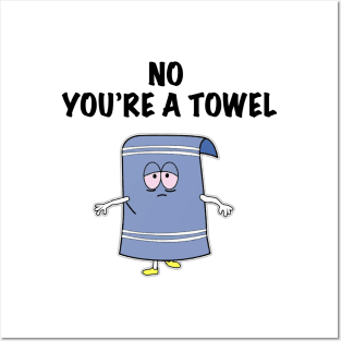 NO YOU'RE A TOWEL Posters and Art